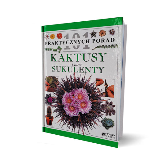 Kaktusy i inne sukulenty. 101 praktycznych porad