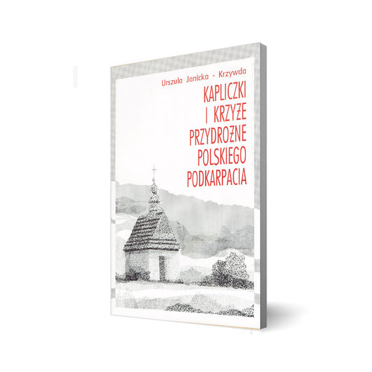 Kapliczki i krzyże przydrożnego polskiego podkarpacia