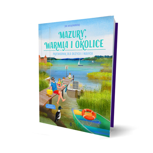 Mazury, Warmia i okolice. Przewodnik dla dużych i małych