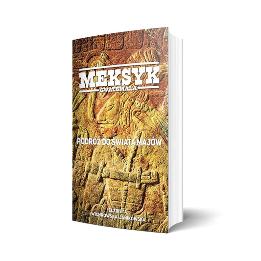 Meksyk - Gwatemala. Podróż do świata Majów