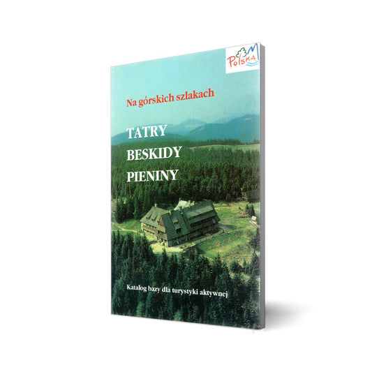 Na górskich szlakach. Tatry, Beskidy, Pienin. Katalog bazy dla turystyki aktywnej