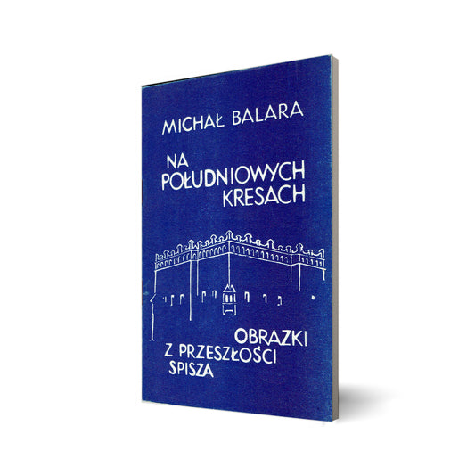 Na południowych Kresach. Obrazki z przeszłości Spisza