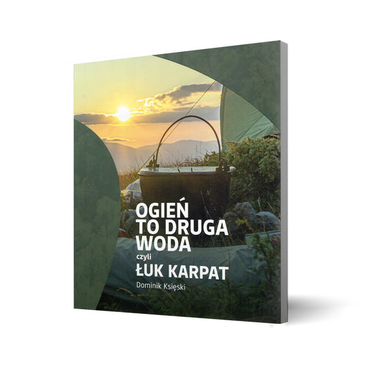 Ogień to druga woda czyli Łuk Karpat