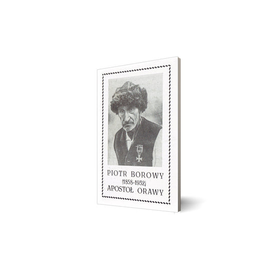 Piotr Borowy (1858-1932) Apostoł Orawy [reprint]