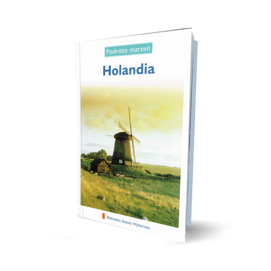 Podróże marzeń. Holandia