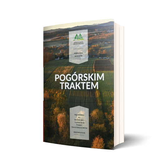 Pogórskim traktem. Wędrówki po Wiśnicko-Lipnickim Parku Krajobrazowym
