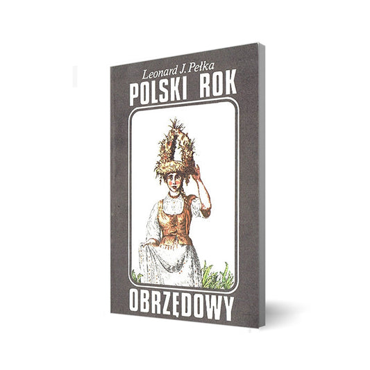 Polski rok obrzędowy. Tradycje i współczesność