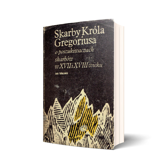 Skarby Króla Gregoriusa. O poszukiwaczach skarbów w XVII i XVIII w.