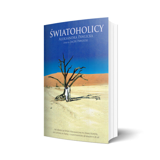 Światoholicy. We dwoje od Wyspy Wielkanocnej po Ziemię Ognistą, od Laponii po Papuę. 6 kontynentów, 60 krajów w 20 lat