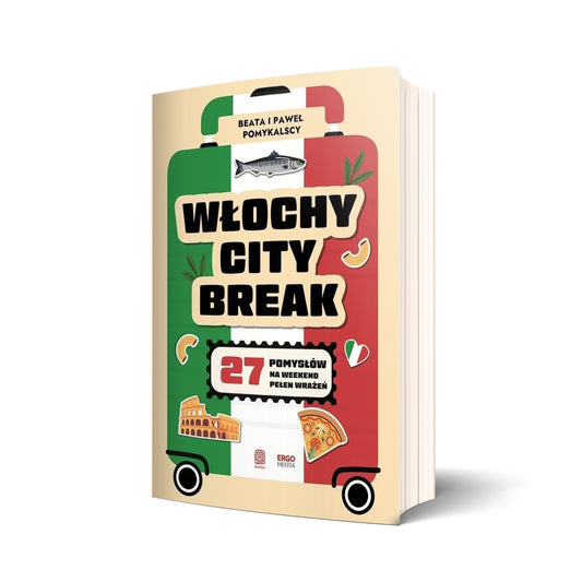 Włochy city break. 27 pomysłów na weekend pełen wrażeń