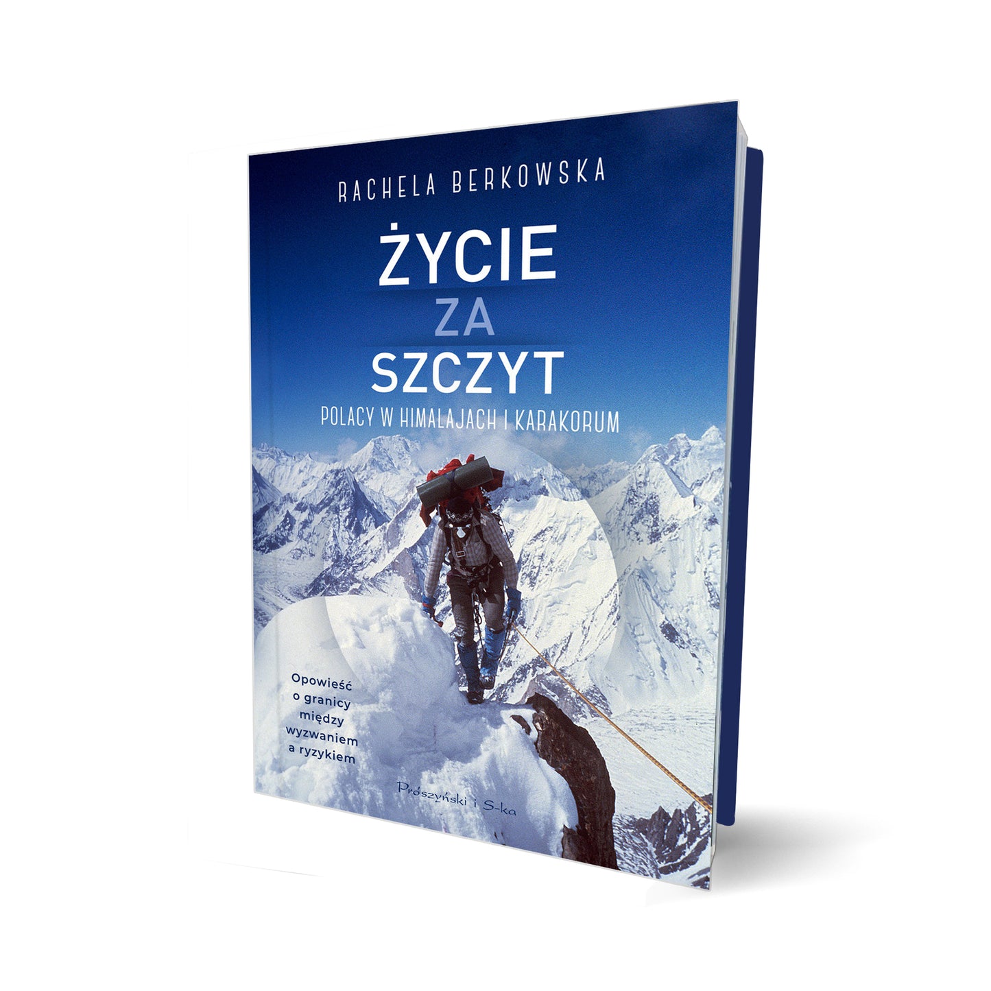 Życie za szczyt. Polacy w Himalajach i Karakorum