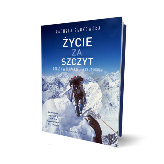 Życie za szczyt. Polacy w Himalajach i Karakorum